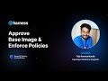 How to Approve Base Images and Enforce Policies | Harness STO