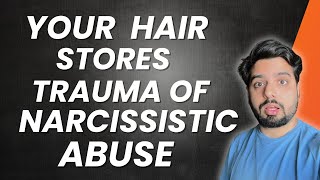 Your Hair Stores Trauma of Narcissistic abuse