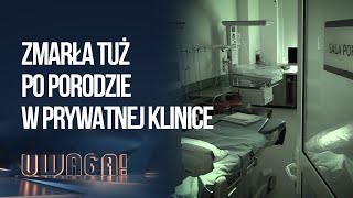 Śmierć Młodej Kobiety Po Porodzie W Prywatnej Klinice. Doszło Do Wielu Zaniedbań Uwaga Tvn