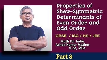 Properties of Skew Symmetric Determinants of Even Order and Odd Order | CBSE, ISC, HS, JEE | Part 8