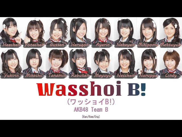 AKB48 Team B - Wasshoi B! (ワッショイB!) [Kan/Rom/Eng] | 48 Sukida class=