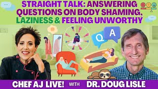 Straight Talk with Dr. Doug Lisle: Answering Questions on Body Shaming, Laziness & Feeling Unworthy