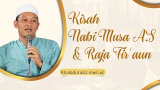 kisah Nabi Musa a.s dikejar raja firaun dan pasukannya |kh.abdul aziz masud Lasem