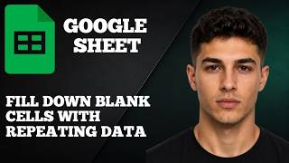 Fill Down Blank Cells with Repeating Data in Google Sheets (2025 Quick Method)