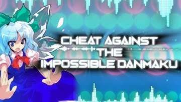 Cheat Against the Impossible Danmaku | REMIX By OneQuart [READ DESCRIPTION]