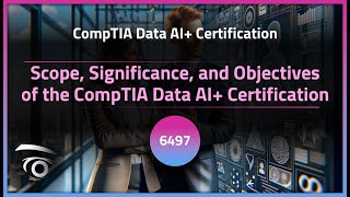 Scope, Significance, and Objectives of the CompTIA Data AI Certification | Exclusive Lesson