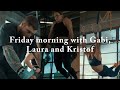 Friday morning with gabi laura and kristof