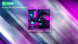 SHADOW - ONIMXRU, SMITHMANE (Slowed + Reverb)