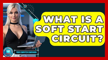 What Is A Soft Start Circuit? - Your Computer Companion