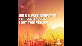 Mr O & Funk Deepstar  - I got this feeling ft Ckenz Voucal