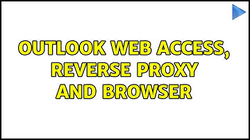 Outlook Web Access, reverse proxy and browser