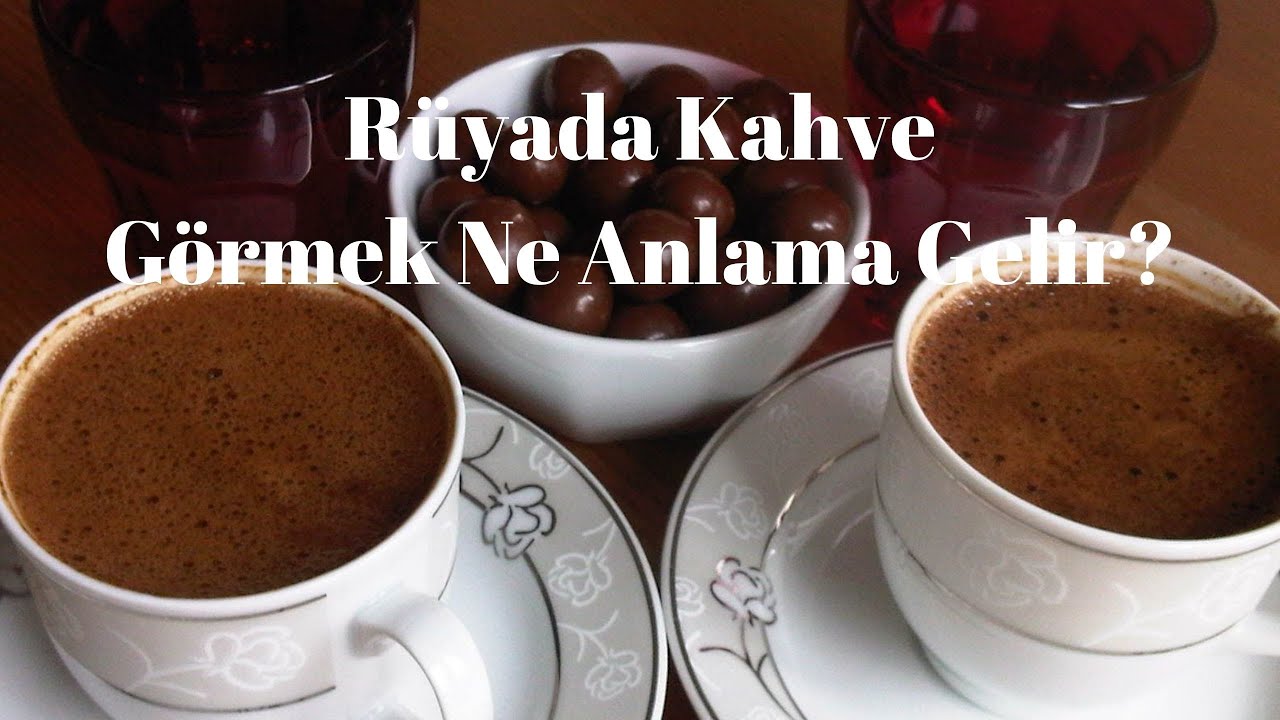 Rüyada Kahve Görmek Ne Anlama Gelir?, Rüyada Kahve Görme YouTube