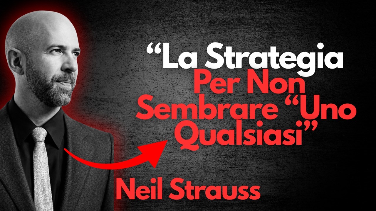 La Strategia Per Non Farti Vedere Come “Uno Qualsiasi” | Neil Strauss