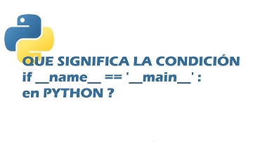 Que significa la condición if __name == 