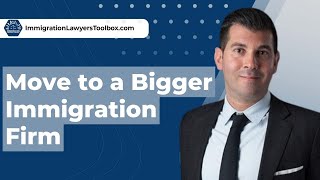Move to a Bigger Immigration Firm