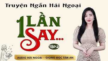 Truyện ngắn đời thực: Một Lần Say Tập 2 - Mc Tâm An diễn đọc ấn tượng hấp dẫn ai cũng mê