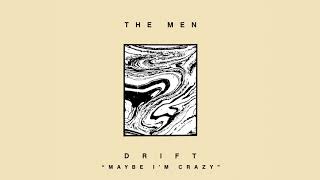 Video thumbnail of "The Men - Maybe I'm Crazy (Official Audio)"