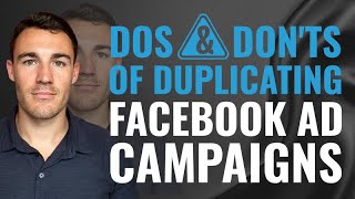 The Dos & Don'ts Of Duplicating Facebook Ad Campaigns