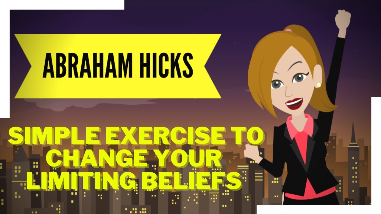 ABRAHAM HICKS - Simple Exercise To Change Your Limiting Beliefs About Anything