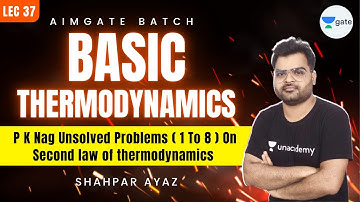 P K Nag Unsolved Problems ( 1 to 8 ) On Second law of Thermodynamics | L 37 | AimGATE | GATE 2022
