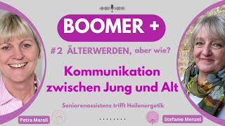Kommunikation zwischen Jung und Alt - Podcast 2: BOOMER+ Älterwerden, aber wie