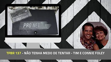 TPBR 137 - Nao Tenha Medo de Tentar - Tim e Connie Foley