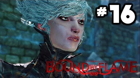 Bound By Flame - Gameplay Walkthrough Part 16 [HD] Xbox 360 PS3 PS4 PC