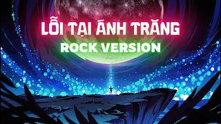 Lỗi Tại Ánh Trăng (Rock Version) - NDMT