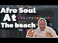 Afro Soul At Beach 🏖️🌊😮‍💨 | Fl Studio