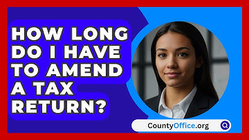 How Long Do I Have To Amend A Tax Return? - CountyOffice.org