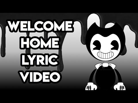 Bendy Song Welcome Home Lyrics