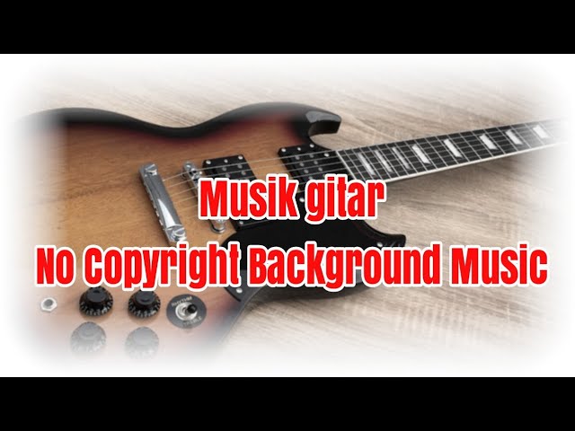 MUSIK GITAR AMAN UNTUK LATAR BELAKANG VIDIO GRATIS, No Copyright Background Music class=