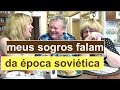 Como era a União Soviética segundo meus sogros! - Ep. 59