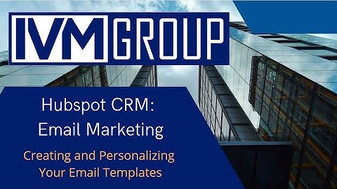 IVM Group - HubSpot CRM: Creating & Personalizing Email Templates