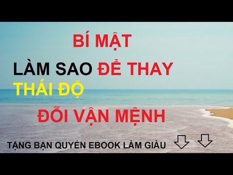 Video: Làm Thế Nào để Thay đổi Thái độ Của Bạn đối Với điều Gì đó