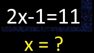 2x-1=11 . First-degree equations . Basic beginners from scratch 0 , find x