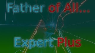 Father of All... (Expert Plus) - Beat Saber