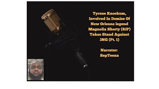 Tyrone Knockum, involved in demise of New Orleans legend Magnolia Shorty, takes stand against 3NG