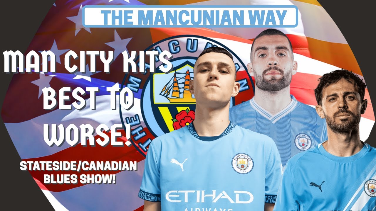 BEST TO WORSE MANCHESTER CITY KITS - STATESIDE/CANADIAN BLUES #mcfc #mancity #arsenal #premierleague