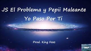 JS El Problema Y Pepii Maleante - Yo Paso Por Ti