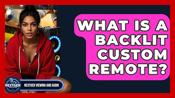 What Is A Backlit Custom Remote? - NextGen Viewing and Audio