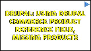 Drupal: Using Drupal Commerce Product Reference Field, missing products (2 Solutions!!)
