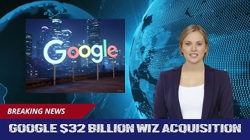 Google’s $32 Billion Wiz Acquisition Redefines Cloud Security Landscape