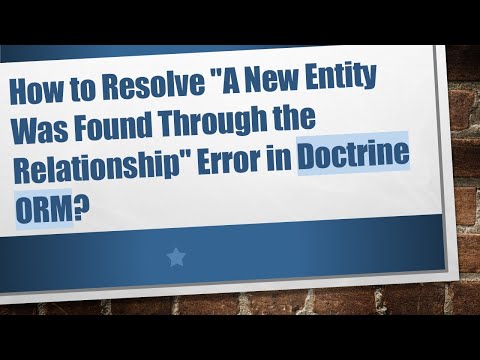 How to Resolve "A New Entity Was Found Through the Relationship" Error in Doctrine ORM?