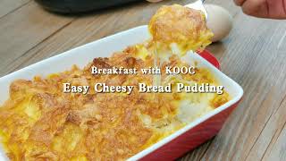 KOOC’s Recipes | Easy Cheesy Bread Pudding