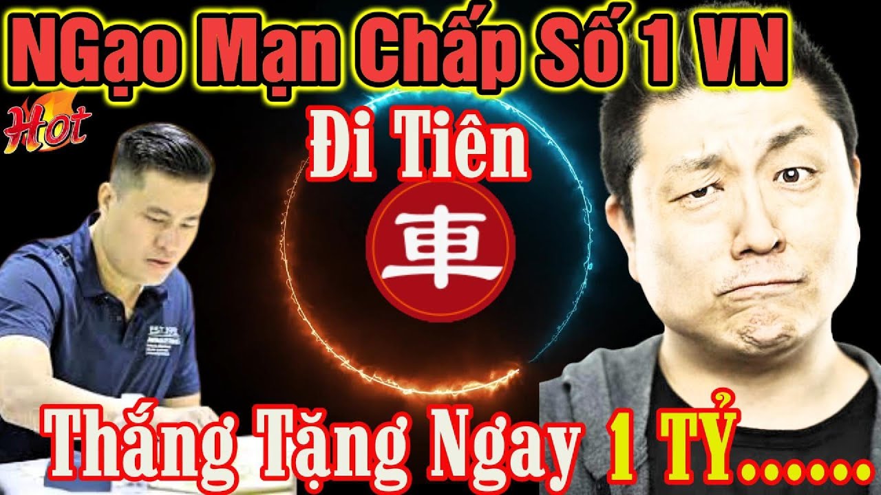 🔴Cờ tướng: Cao thủ liều dám chấp số 1 vn đi tiên và ra kèo 1 tổi