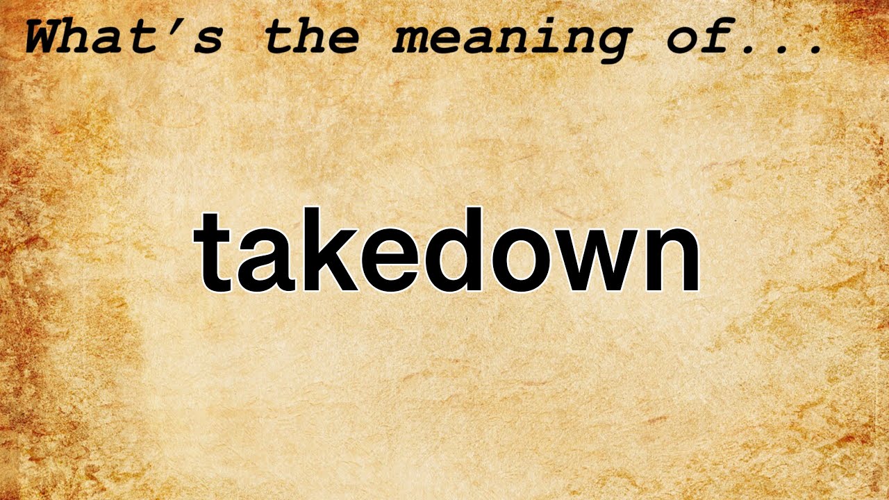 Takedown Meaning : Definition of Takedown
