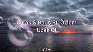 Burak & Barış ft Özlem - Uzak Ol (lyrics)