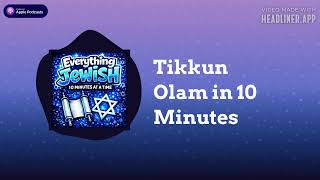 Tikkun Olam in 10 Minutes | Everything Jewish - 10 Minutes at a Time