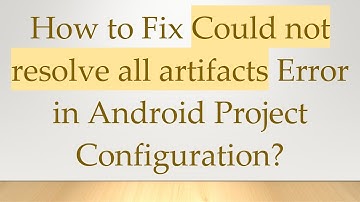 How to Fix Could not resolve all artifacts Error in Android Project Configuration?